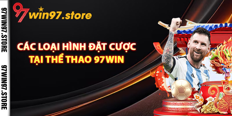 Các loại hình đặt cược tại thể thao 97Win