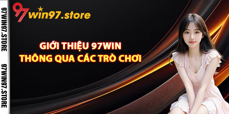 Giới thiệu 97Win thông qua các trò chơi