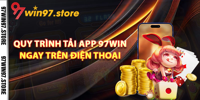 Quy trình tải app 97Win ngay trên điện thoại