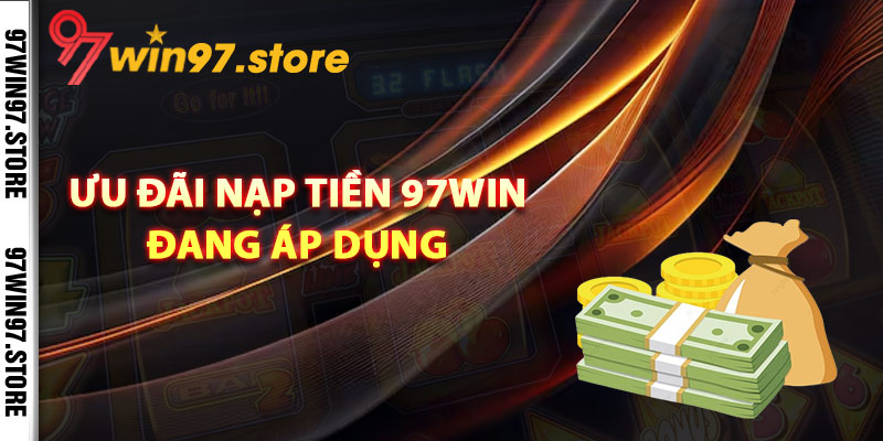 Ưu đãi nạp tiền 97Win đang áp dụng